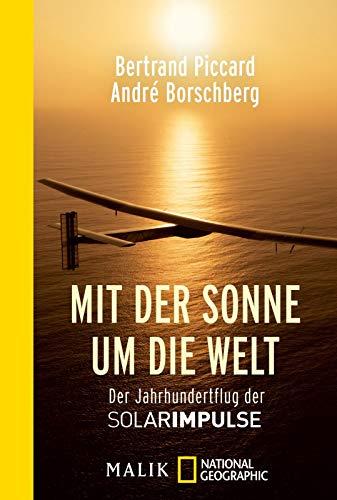 Mit der Sonne um die Welt: Der Jahrhundertflug der SolarImpulse