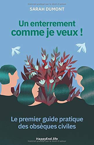 Un enterrement comme je veux !: Le premier guide pratique des obsèques civiles