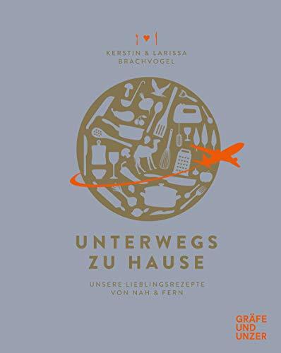 Unterwegs zu Hause: Unsere Lieblingsrezepte aus Nah & Fern (Gräfe und Unzer Einzeltitel)