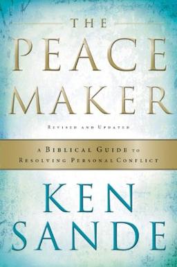 The Peacemaker: A Biblical Guide to Resolving Personal Conflict