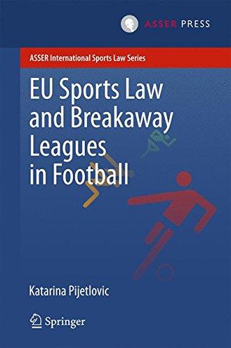 EU Sports Law and Breakaway Leagues in Football (ASSER International Sports Law Series)