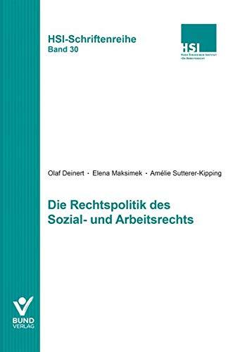 Die Rechtspolitik des Sozial- und Arbeitsrechts: HSI-Schriftenreihe Bd. 30