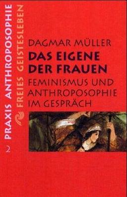 Das Eigene der Frauen. Feminismus und Anthroposophie im Gespräch