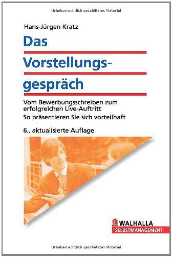 Das Vorstellungsgespräch: Vom Bewerbungsschreiben zum erfolgreichen Live-Auftritt: So präsentieren Sie sich vorteilhaft