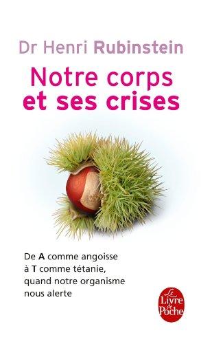 Notre corps et ses crises : de A comme angoisse à T comme tétanie, comprendre et surmonter toutes les crises