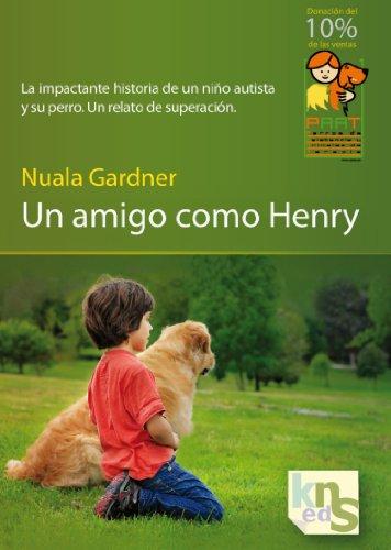 Un amigo como Henry: La impactante historia de un niño autista y su perro. Un relato de superación