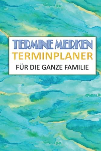 TERMINE MERKEN:TERMINPLANER: FÜR DIE GANZE FAMILIE (Alle meine Planner)