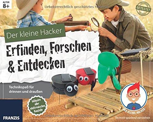 Der kleine Hacker: Erfinden, Forschen & Entdecken. Technikspaß für drinnen und draußen. (Elektronik Lernpaket)