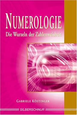 Numerologie. Die Wurzeln der Zahlenweisheit