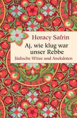 Aj, wie klug war unser Rebbe: Jüdische Witze und Anekdoten