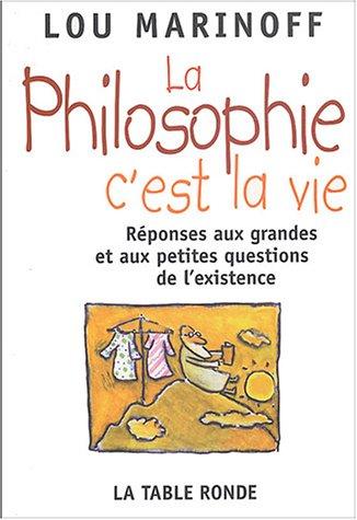 La philosophie, c'est la vie : à ceux qui osent poser des questions et tout spécialement les poser au philosophe