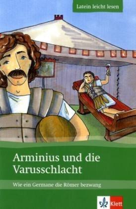 Arminius und die Varusschlacht: Wie ein Germane die Römer bezwang. Lateinische Lektüre für das 1., 2., 3. Lernjahr