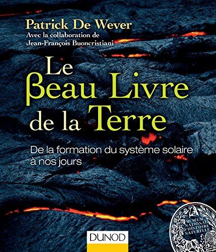 Le beau livre de la Terre : de la formation du Système solaire à nos jours