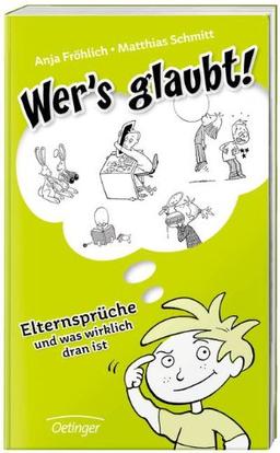 Wer's glaubt!: Elternsprüche und was wirklich dran ist