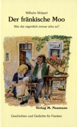 Der fränkische Moo: War der eigentlich immer scho so?. Geschichten und Gedichte für Franken