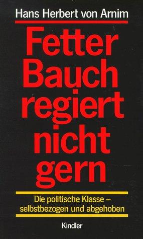 Fetter Bauch regiert nicht gern: Die politische Klasse - selbstbezogen und abgehoben