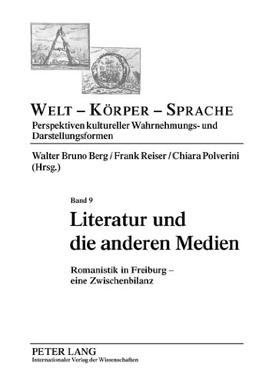 Literatur und die anderen Medien: Romanistik in Freiburg - eine Zwischenbilanz (Welt - Körper - Sprache)