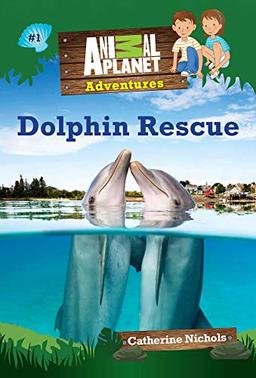 Dolphin Rescue (Animal Planet Adventures Chapter Books #1)