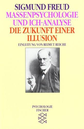 Massenpsychologie und Ich-Analyse. Die Zukunft einer Illusion