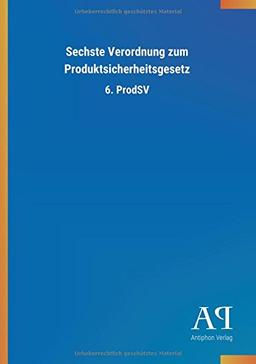 Sechste Verordnung zum Produktsicherheitsgesetz: 6. ProdSV