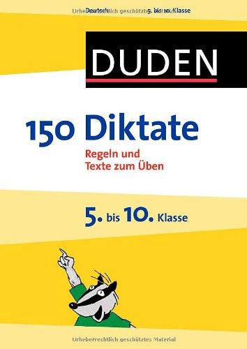 Duden - 150 Diktate 5. bis 10. Klasse: Regeln und Texte zum Üben