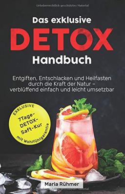 Das exklusive Detox Handbuch: Entgiften, Entschlacken und Heilfasten durch die Kraft der Natur - verblüffend einfach und leicht umsetzbar.