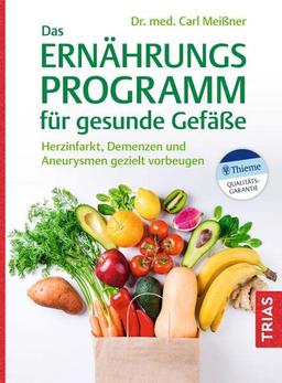 Das Ernährungs-Programm für gesunde Gefäße: Herzinfarkt, Demenzen und Aneurysmen gezielt vorbeugen