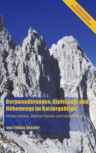 Bergwanderungen, Gipfelziele und Höhenwege im Kaisergebirge: Wilder Kaiser, Zahmer Kaiser und Umgebung