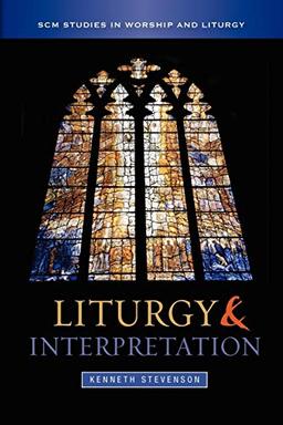 Liturgy and Interpretation (Scm Studies in Worship and Liturgy)