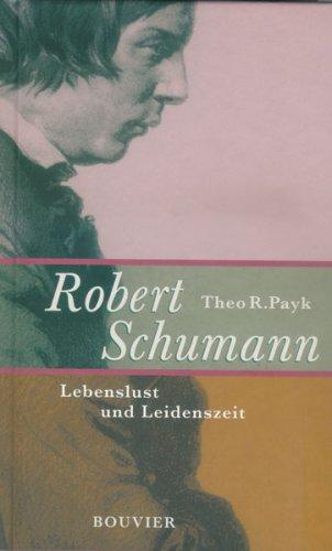 Robert Schumann: Lebenslust und Leidenszeit