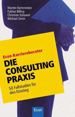 Die Consulting- Praxis - 50 Fallstudien für den Einstieg