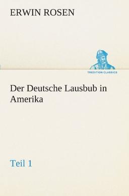 Der Deutsche Lausbub in Amerika - Teil 1 (TREDITION CLASSICS)