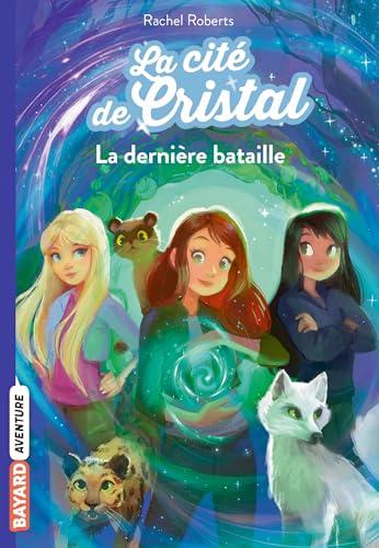 Les magiciennes d'Avalon, saison 2 : la cité de cristal. Vol. 6. La dernière bataille