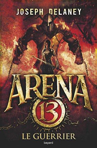 Arena 13. Vol. 3. Le guerrier