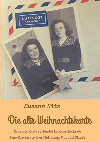 Die alte Weihnachtskarte: Eine alte Weihnachtskarte verbindet Lebensschicksale miteinander - eine Geschichte über Hoffnung, Mut und Glaube