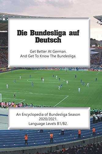 Die Bundesliga auf Deutsch: An Encyclopedia of Bundesliga Season 2020/2021. Language Levels B1/B2.