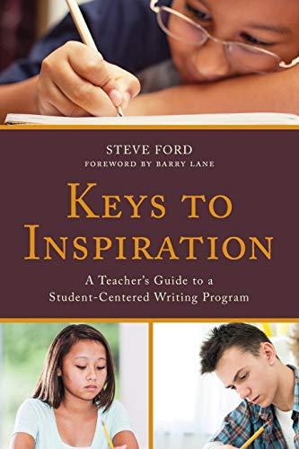 Keys to Inspiration: A Teacher's Guide to a Student-Centered Writing Program