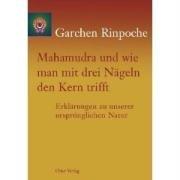 Mahamudra und wie man mit drei Nägeln den Kern trifft: Erklärung zu unserer ursprünglichen Natur