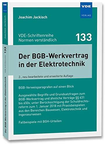 Der BGB-Werkvertrag in der Elektrotechnik: Ausgewählte Begriffe und Grundsatzfragen zum BGB-Werkvertrag undähnliche Verträge §§ 631 bis 650v, unter ... - Normen verständlich Bd.133)