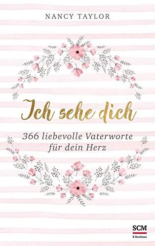 Ich sehe dich: 366 liebevolle Vaterworte für dein Herz