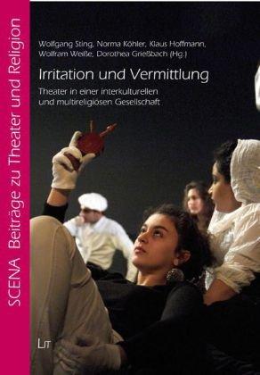 Irritation und Vermittlung: Theater in einer interkulturellen und multireligiösen Gesellschaft