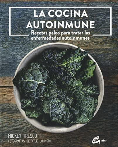 La cocina autoinmune : recetas paleo para tratar las enfermedades autoinmunes (Nutrición y salud)