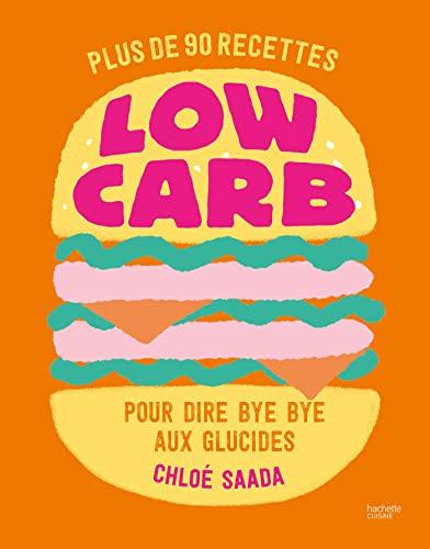 Low carb : plus de 90 recettes pour dire bye bye aux glucides