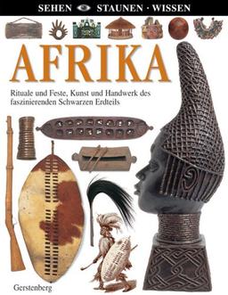 Afrika: Rituale und Feste, Kunst und Handwerk des faszinierenden Schwarzen Erdteils