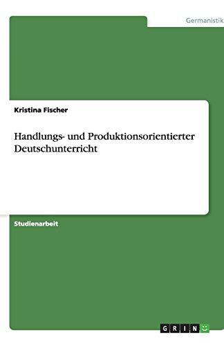 Handlungs- und Produktionsorientierter Deutschunterricht