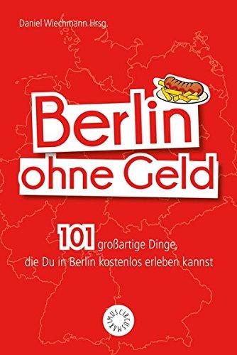 Berlin ohne Geld: 101 großartige Dinge, die Du in Berlin kostenlos erleben kannst