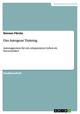 Das Autogene Training: Autosuggestion für ein entspannteres Leben im Stresszeitalter