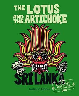 The Lotus and the Artichoke - Sri Lanka!: A culinary adventure with over 70 vegan recipes (Edition Kochen ohne Knochen)