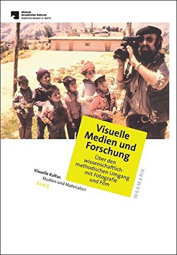 Visuelle Medien und Forschung: Über den wissenschaftlich-methodischen Umgang mit Fotografie und Film (Visuelle Kultur. Studien und Materialien)