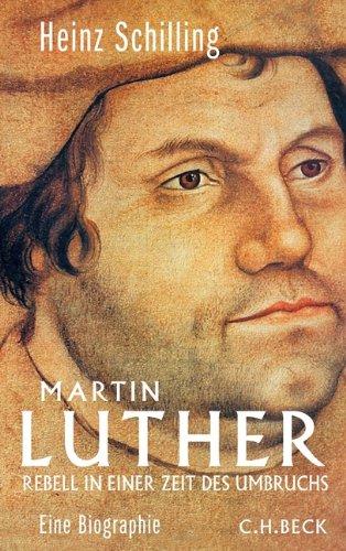 Martin Luther: Rebell in einer Zeit des Umbruchs